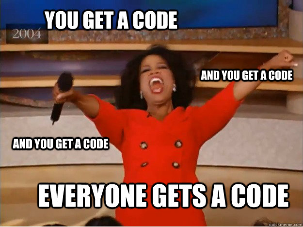 You get a code Everyone gets a code and you get a code and you get a code  oprah you get a car