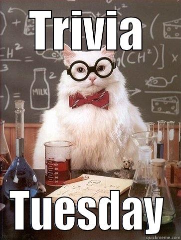 TRIVIA TUESDAY Chemistry Cat