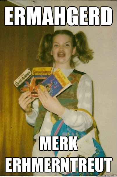 Ermahgerd Merk Erhmerntreut  BERKS