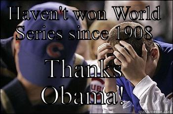 HAVEN'T WON WORLD SERIES SINCE 1908 THANKS OBAMA! Misc
