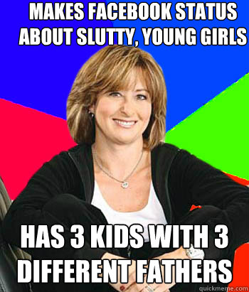 makes facebook status about slutty, young girls has 3 kids with 3 different fathers  Sheltering Suburban Mom
