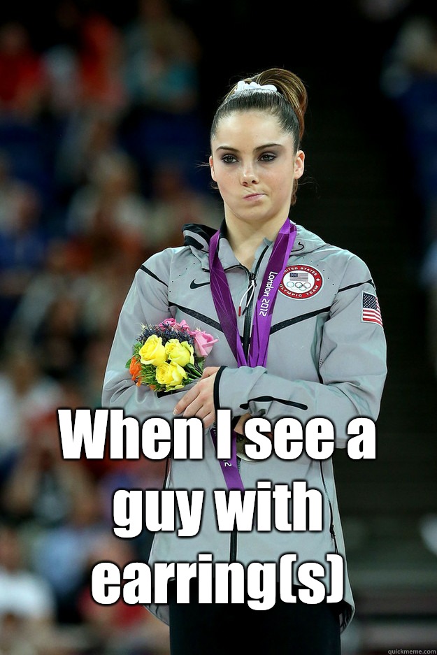  When I see a guy with earring(s)  Unimpressed McKayla