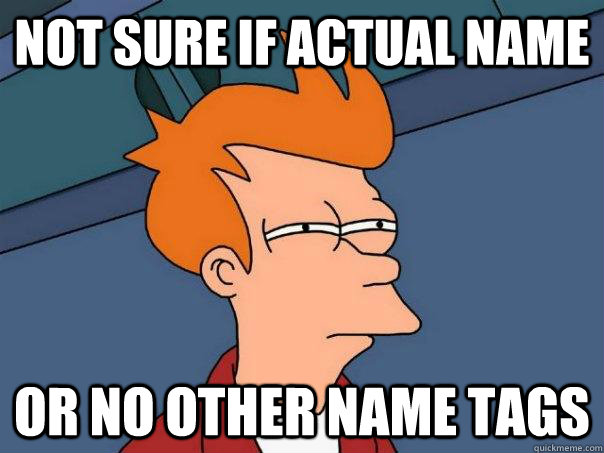 Not sure if actual name or no other name tags   Futurama Fry