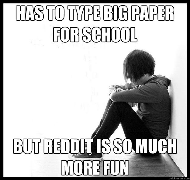Has to type big paper for school but reddit is so much more fun - Has to type big paper for school but reddit is so much more fun  Misc