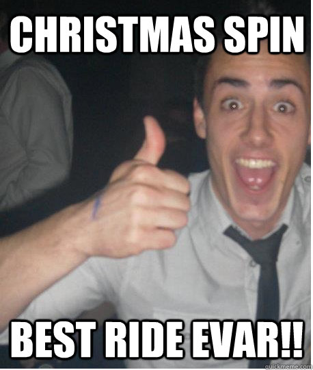 Christmas Spin best ride evar!!  