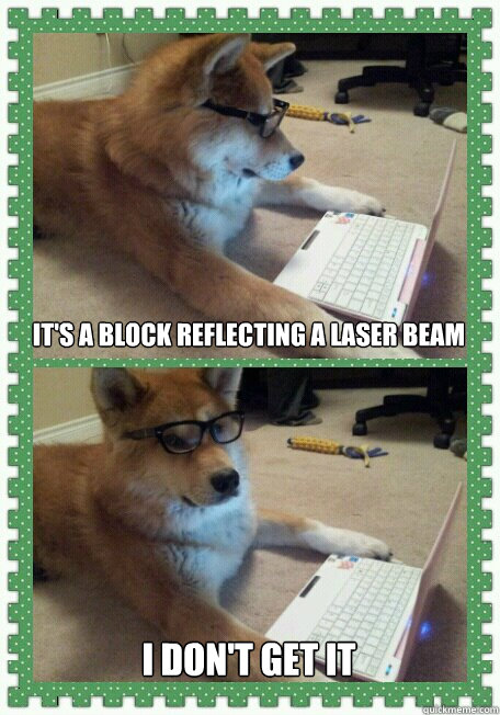 It's a block reflecting a laser beam I don't get it  