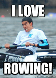 I LOVE ROWING!  