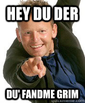 Hey du der du' fandme grim  