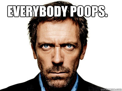  Everybody Poops.   