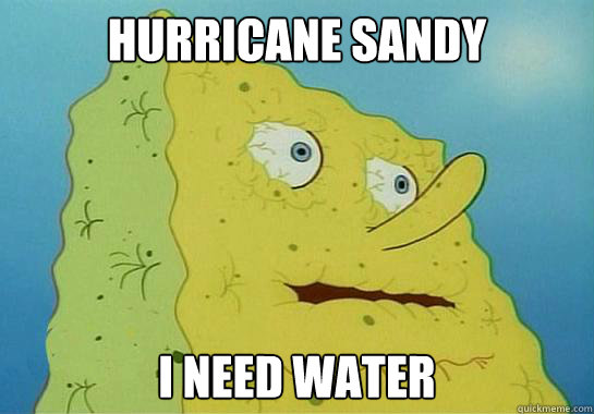 Hurricane Sandy I Need Water - Hurricane Sandy I Need Water  Hurricane Sandy