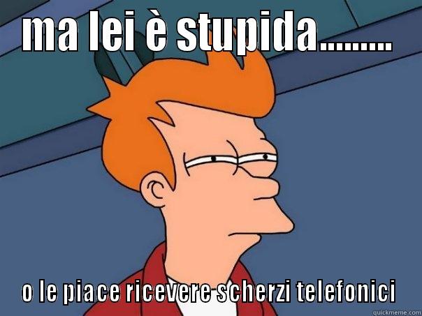 rg rg - MA LEI È STUPIDA......... O LE PIACE RICEVERE SCHERZI TELEFONICI Futurama Fry
