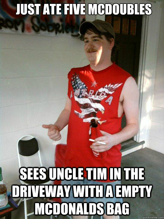 just ate five mcdoubles sees uncle tim in the driveway with a empty mcdonalds bag  Redneck Randal