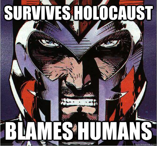 SURVIVES HOLOCAUST BLAMES HUMANS  Magneto