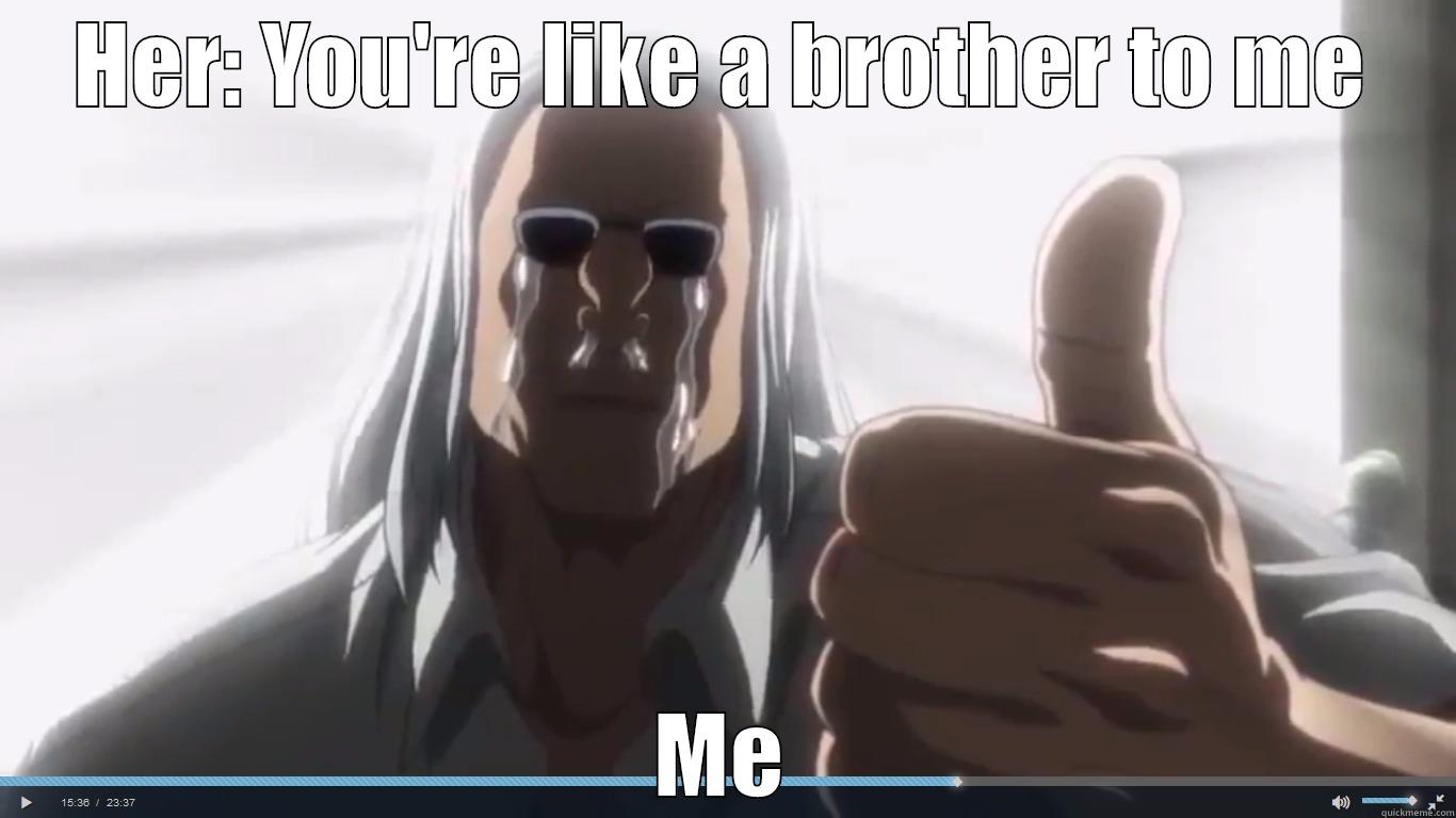 HER: YOU'RE LIKE A BROTHER TO ME ME Misc
