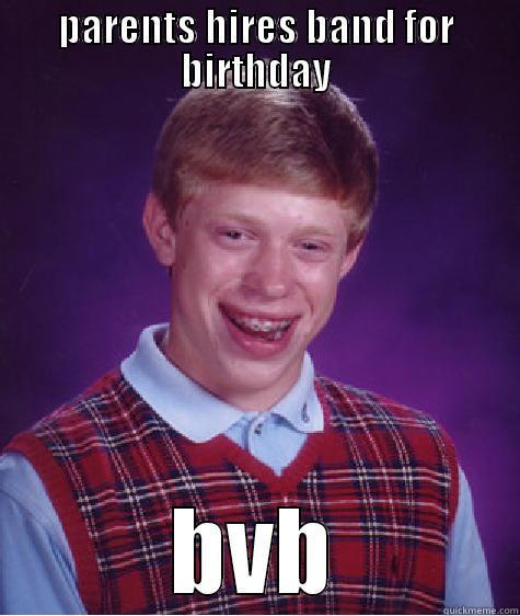 PARENTS HIRES BAND FOR BIRTHDAY BVB Bad Luck Brian