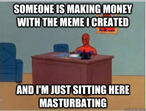 someone is making money with the meme i created and i'm just sitting here masturbating - someone is making money with the meme i created and i'm just sitting here masturbating  Spiderman Desk