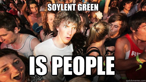 soylent green is people  Sudden Clarity Clarence