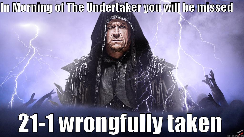 IN MORNING OF THE UNDERTAKER YOU WILL BE MISSED      21-1 WRONGFULLY TAKEN Misc