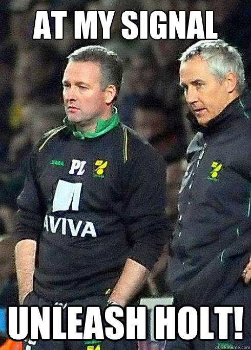 At my signal Unleash Holt! - At my signal Unleash Holt!  Unleash Holt