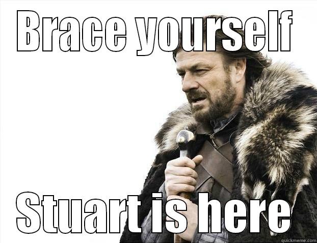 BRACE YOURSELF STUART IS HERE Misc