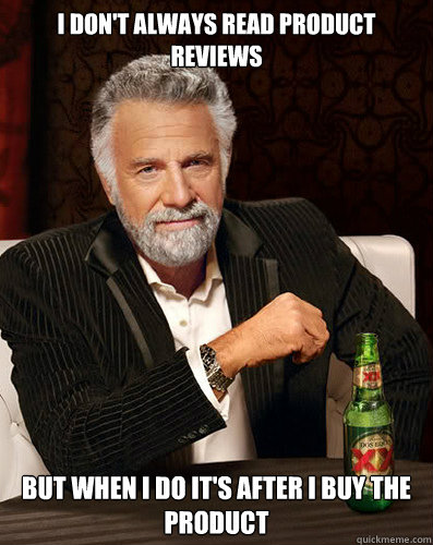 I don't always read product reviews But when i do it's after i buy the product - I don't always read product reviews But when i do it's after i buy the product  Misc