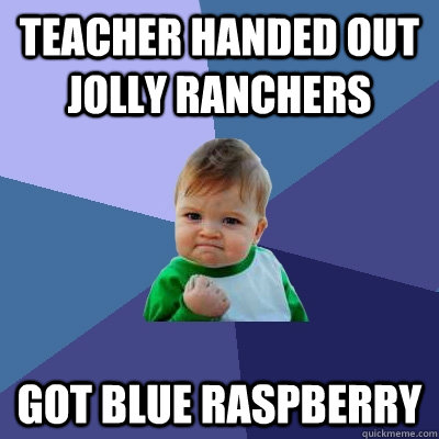 Teacher handed out jolly ranchers got blue raspberry - Teacher handed out jolly ranchers got blue raspberry  Success Kid