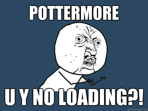PotterMore u y no loading?!  Y U No