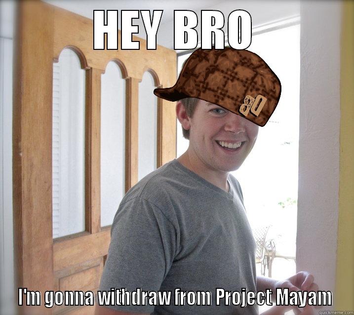 HEY BRO I'M GONNA WITHDRAW FROM PROJECT MAYAM Misc