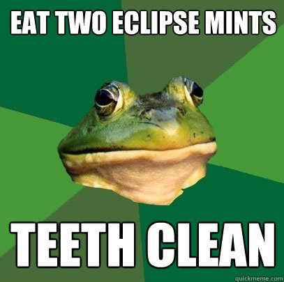 eat two eclipse mints teeth clean  Foul Bachelor Frog