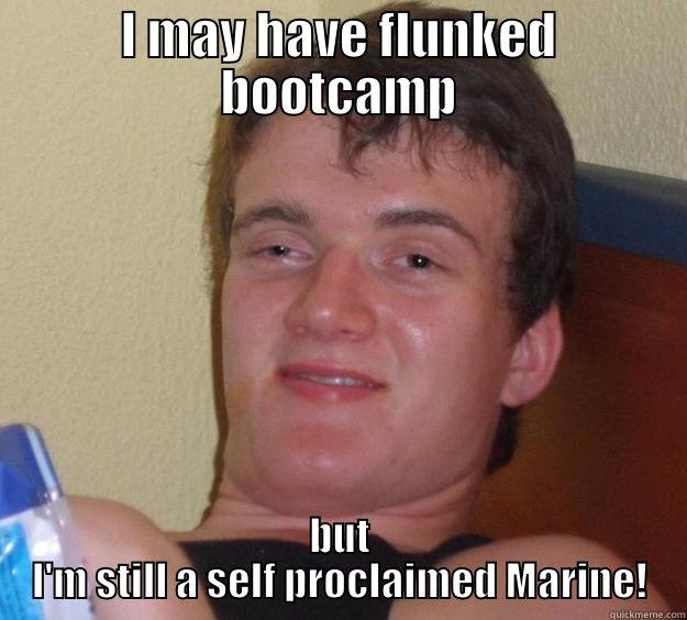 I MAY HAVE FLUNKED BOOTCAMP BUT I'M STILL A SELF PROCLAIMED MARINE! 10 Guy