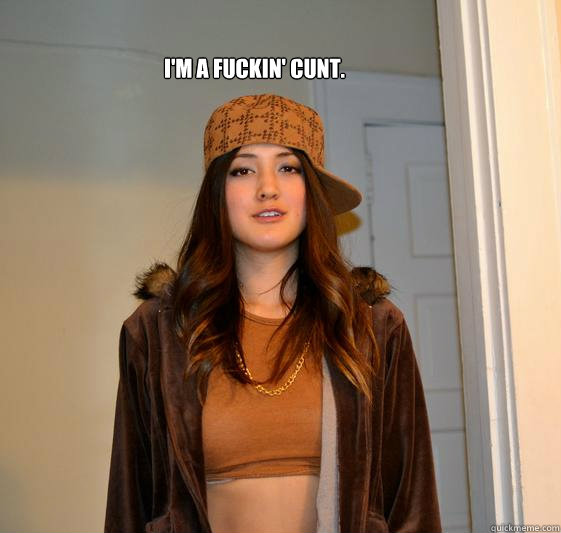 I'M A FUCKIN' CUNT.  Scumbag Steph