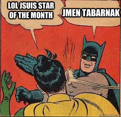 LOL JSUIS STAR OF THE MONTH JMEN TABARNAK  Batman Slapping Robin
