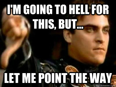 I'm going to hell for this, but... Let me point the way  Downvoting Roman