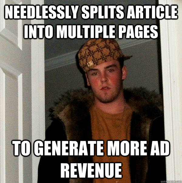 needlessly splits article into multiple pages to generate more ad revenue - needlessly splits article into multiple pages to generate more ad revenue  Scumbag Steve