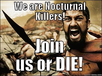 WE ARE NOCTURNAL KILLERS! JOIN US OR DIE! Misc