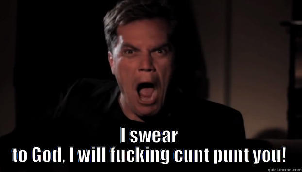 Cunt Punt -  I SWEAR TO GOD, I WILL FUCKING CUNT PUNT YOU! Misc