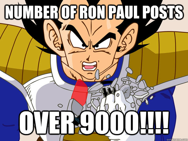 Number of ron Paul posts over 9000!!!!  