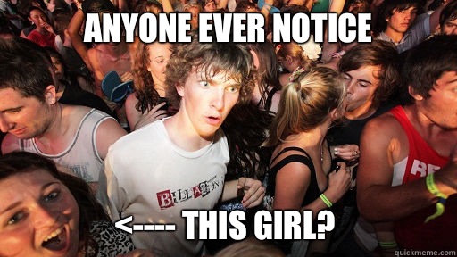 Anyone ever notice <---- this girl?   Sudden Clarity Clarence