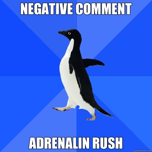NEGATIVE COMMENT ADRENALIN RUSH  Socially Awkward Penguin