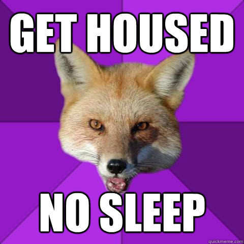 Get housed No sleep  Forensics Fox