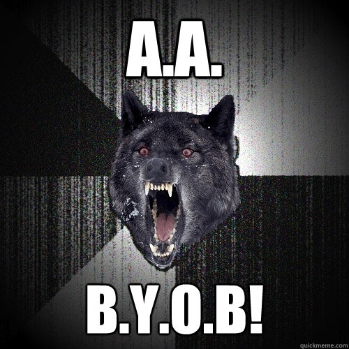 A.A. B.Y.O.B!  Insanity Wolf