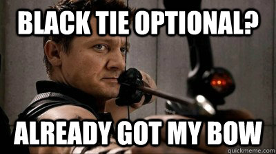 Black tie optional? Already got my bow  Formal Hawkeye
