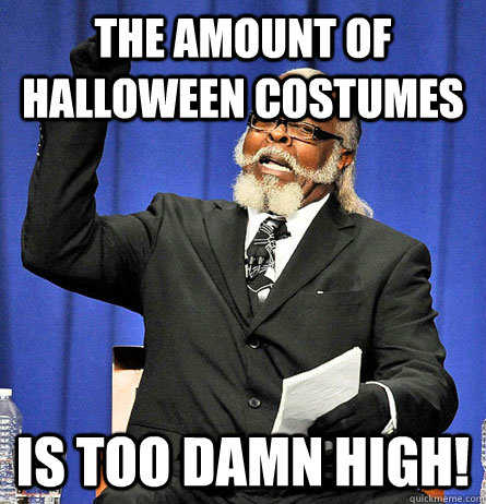 The amount of halloween costumes is too damn high!  Jimmy Mc Millian