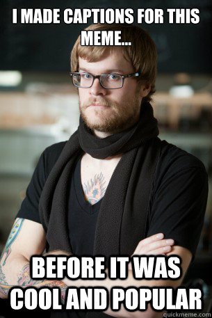 I made captions for this meme...  before it was cool and popular   Hipster Barista