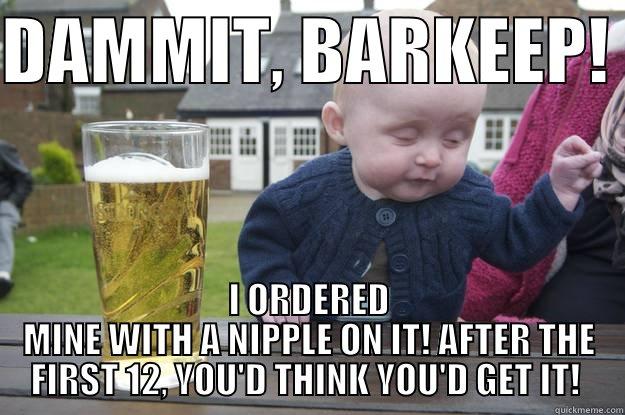 nipple beer - DAMMIT, BARKEEP!  I ORDERED MINE WITH A NIPPLE ON IT! AFTER THE FIRST 12, YOU'D THINK YOU'D GET IT!  drunk baby
