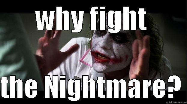 WHY FIGHT  THE NIGHTMARE? Joker Mind Loss