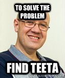 to solve the problem find teeta - to solve the problem find teeta  Zaney Zinke