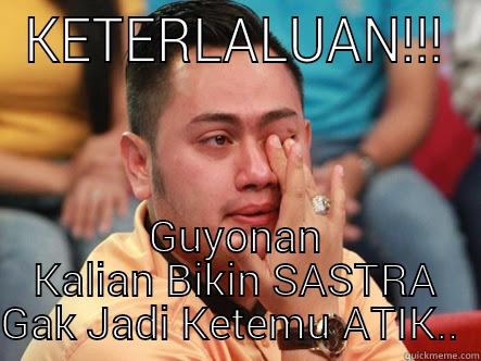 KETERLALUAN!!! GUYONAN KALIAN BIKIN SASTRA GAK JADI KETEMU ATIK..  Misc