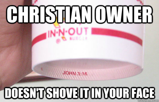 Christian owner Doesn't shove it in your face  Good Guy In-N-Out