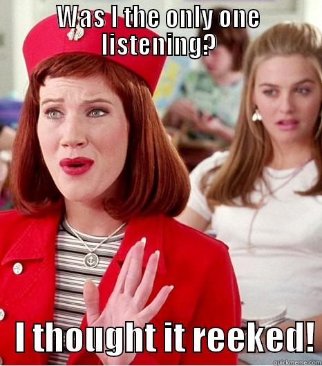 WAS I THE ONLY ONE LISTENING?    I THOUGHT IT REEKED! Misc